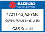 Suzuki Oem Part 47211-12JA2-YMC Cover, Frame Lh (silver). Fixed Price $151.26.